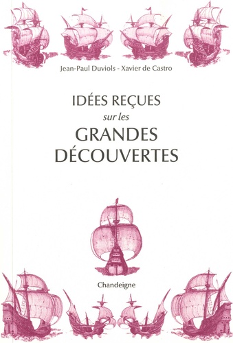 Idées reçues sur les grandes découvertes. XVe-XVIe siècles  édition revue et augmentée