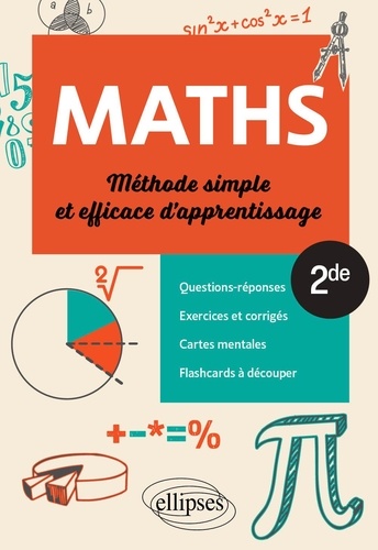 Mathématiques - Seconde - Méthode simple et efficace d'apprentissage. Questions-réponses, exercices et corrigés, cartes mentales et flashcards à découper