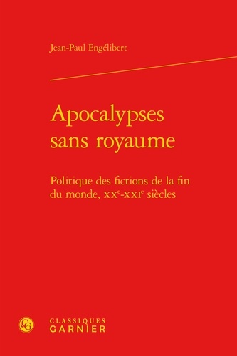 Apocalypses sans royaume - politique des fictions de la fin du monde, XXe-XXIe siècles