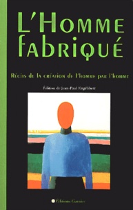 Jean-Paul Engélibert - L'Homme Fabrique. Recits De La Creation De L'Homme Par L'Homme.