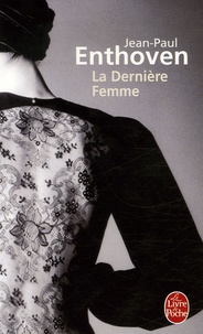 Jean-Paul Enthoven - La Dernière Femme.