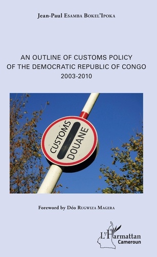 Jean-Paul Esamba Bokel'Ipoka - An Outline of Customs Policy of the Democratic Republic of Congo (2003-2010).