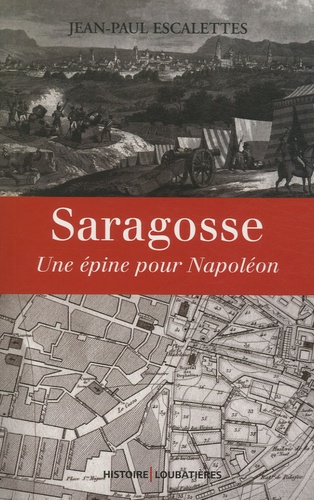 Jean-Paul Escalettes - Saragosse - Une épine pour Napoléon.