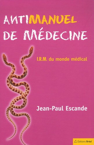 Jean-Paul Escande - Antimanuel de médecine - IRM du monde médical.