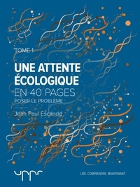 Jean Paul Escande - Une attente écologique - Tome 1 - Poser le problème.