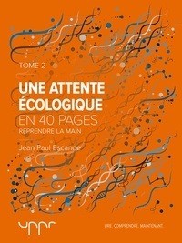 Jean Paul Escande - Une attente écologique - Tome 2 - Reprendre la main.