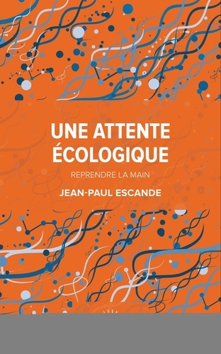 Jean-Paul Escande - Une attente écologique - Tome 2, Reprendre la main.