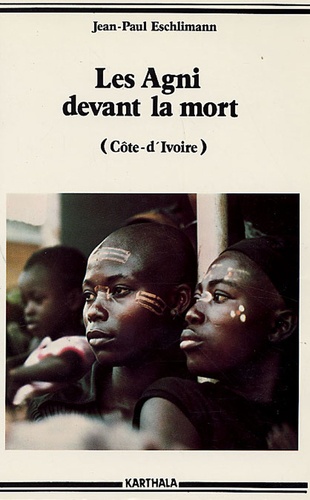 Jean-Paul Eschlimann - Les Agni devant la mort (Côte-d'Ivoire).