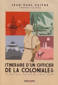 Jean-Paul Faivre - Itinéraire d'un officier de la coloniale - François Vernant 1915-1989.