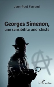 Jean-Paul Ferrand - Georges Simenon, une sensibilité anarchiste.
