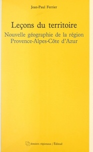 Jean-Paul Ferrier - Leçons du territoire - Nouvelle géographie de la région Provence-Alpes-Côte d'Azur.