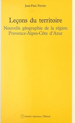 Leçons du territoire. Nouvelle géographie de la région Provence-Alpes-Côte d'Azur