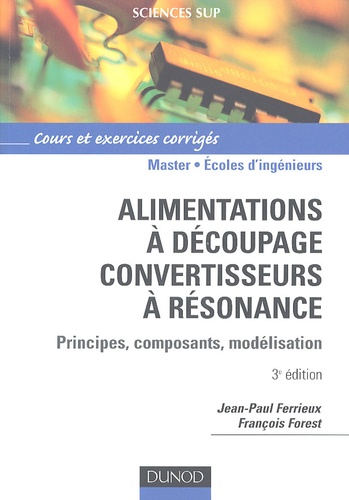 Jean-Paul Ferrieux et François Forest - Alimentations à découpage, convertisseurs à résonance - Principes, composants, modélisation.