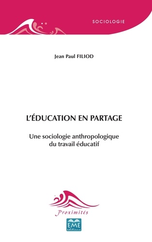 Jean-Paul Filiod - L'éducation en partage - Une sociologie anthropologique du travail éducatif.