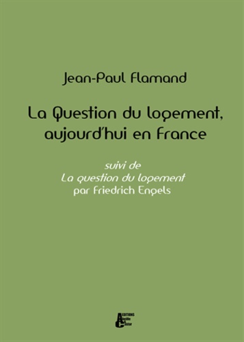 Jean-Paul Flamand - La question du logement aujourd'hui en France - Suivi de La question du logement.