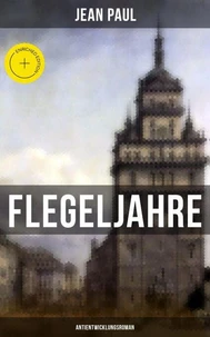 Flegeljahre: Antientwicklungsroman