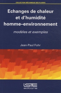 Jean-Paul Fohr - Echanges de chaleur et d'humidité homme-environnement - Modèles, exemples.