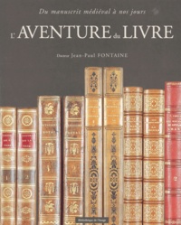 Jean-Paul Fontaine - L'Aventure Du Livre. Du Manuscrit Medieval A Nos Jours.