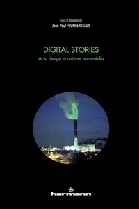 Jean-Paul Fourmentraux - Digital Stories - Arts, design et cultures transmédia.