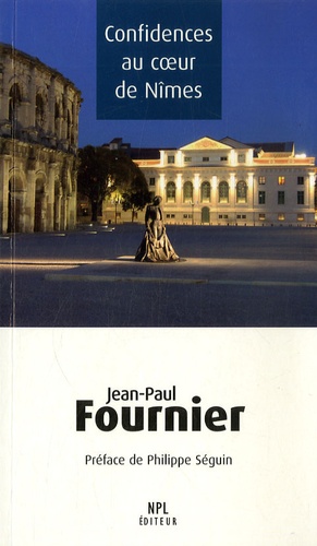 Jean-Paul Fournier - Confidences au coeur de Nîmes.