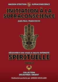Jean paul Franceschi et Jordan Gouillard - Initiation à la Supraconscience - tome 2.