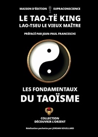 Jean paul Franceschi et Jordan Gouillard - Tao te king - Les fondamentaux du Taoïsme.