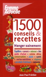 Jean-Paul Frétillet - 1500 Conseils & recettes - Manger sainement.