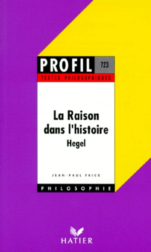 Jean-Paul Frick - La Raison Dans L'Histoire. Hegel.