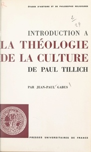 Jean-Paul Gabus et Alexis Philonenko - Introduction à "La théologie de la culture", de Paul Tillich.