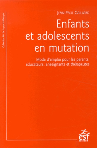 Enfants et adolescents en mutation. Mode d'emploi pour les parents, éducateurs, enseignants et thérapeutes 5e édition