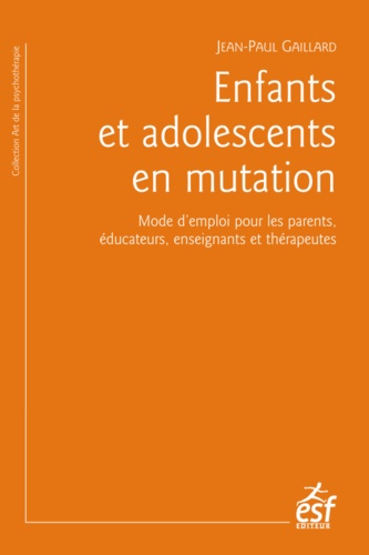 Enfants et adolescents en mutation. Mode d'emploi pour les parents, éducateurs, enseignants et thérapeutes 6e édition