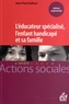 Jean-Paul Gaillard - L'éducateur spécialisé, l'enfant handicapé et sa famille - Manuel à l'usage des professionnels de l'éducation spécialisée et des familles.