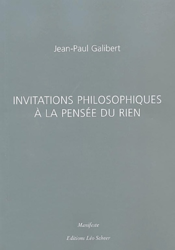 Jean-Paul Galibert - Invitations philosophiques à la pensée du rien.