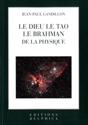 Jean-Paul Gandillon - Le Dieu le Tao le Brahman de la physique.