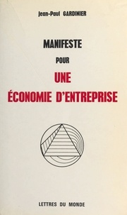 Jean-Paul Gardinier - Manifeste pour une économie d'entreprise.