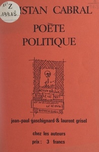 Jean-Paul Gaschignard et Laurent Grisel - Tristan Cabral - Poète politique.