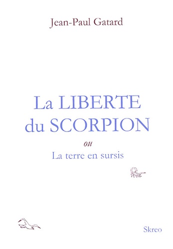 Jean-Paul Gatard - La Liberté du Scorpion - Ou La terre en sursis.