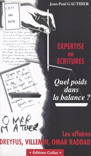 Expertises En Ecritures. Quel Poids Dans La Balance ? Les Affaires Dreyfus, Villemin, Omar Raddad