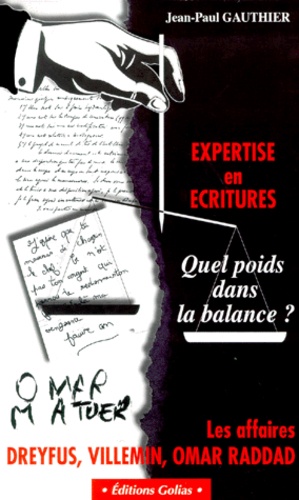 Expertises En Ecritures. Quel Poids Dans La Balance ? Les Affaires Dreyfus, Villemin, Omar Raddad