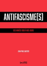 Jean-Paul Gautier - Antifascisme(s) - Des années 1960 à nos jours.