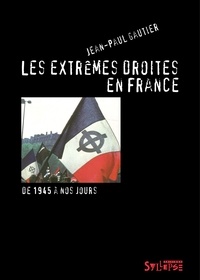 Jean-Paul Gautier - Les extrêmes droites en France - De la traversée du désert à l'ascension du Front national (de 1945 à nos jours).