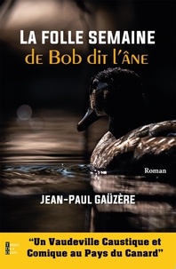 Jean-Paul Gaüzère - LA FOLLE SEMAINE DE BOB DIT L'ÂNE.