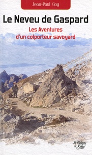 Jean-Paul Gay - Le neveu de Gaspard - Les aventure d'un coloporteur savoyard.