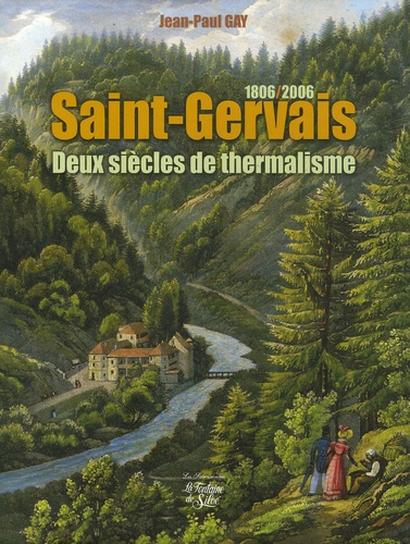 Jean-Paul Gay - Saint-Gervais - Deux siècles de thermalisme 1806-2006.