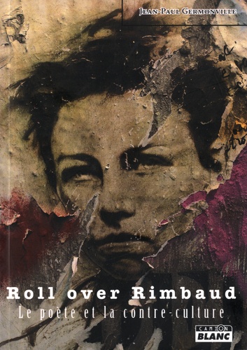 Roll over Rimbaud. Le poète et la contre-culture