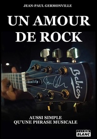 Un amour de rock - Aussi simple qu'une phrase... de Jean-Paul Germonville -  Grand Format - Livre - Decitre
