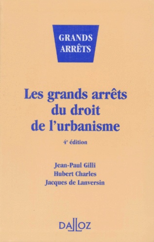 Jean-Paul Gilli et Jacques de Lanversin - Les grands arrêts du droit de l'urbanisme.