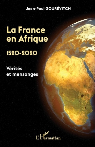 La France en Afrique 1520-2020. Vérités et mensonges