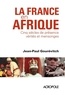 Jean-Paul Gourévitch - La France en Afrique - Cinq siècles de présence : vérités et mensonges.