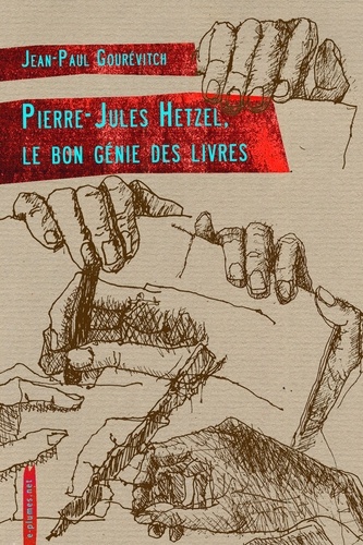 Pierre-Jules Hetzel, le bon génie des livres
